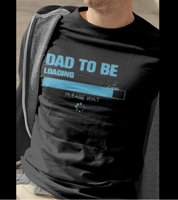 Dad To Be Loading Please Wait Funny Future Father Pregnancy Announcement T-Shirt