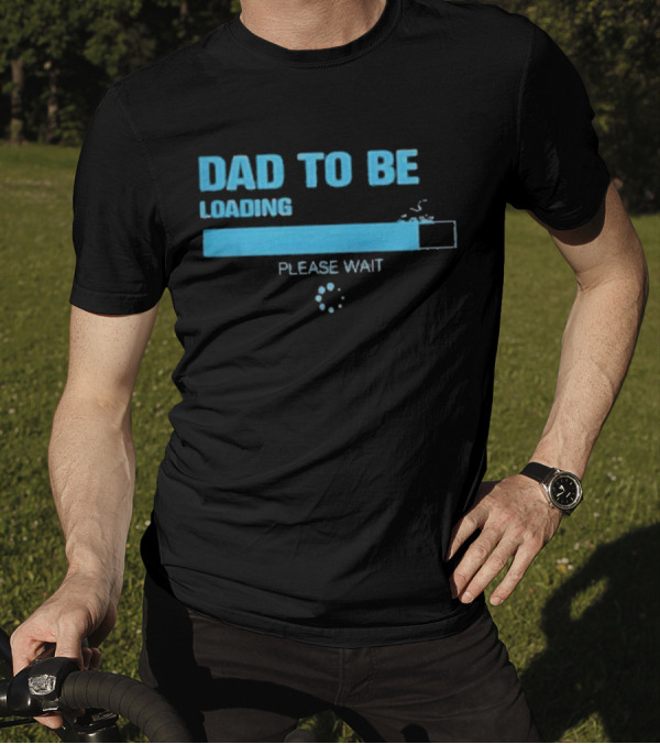 Dad To Be Loading Please Wait Funny Future Father Pregnancy Announcement T-Shirt