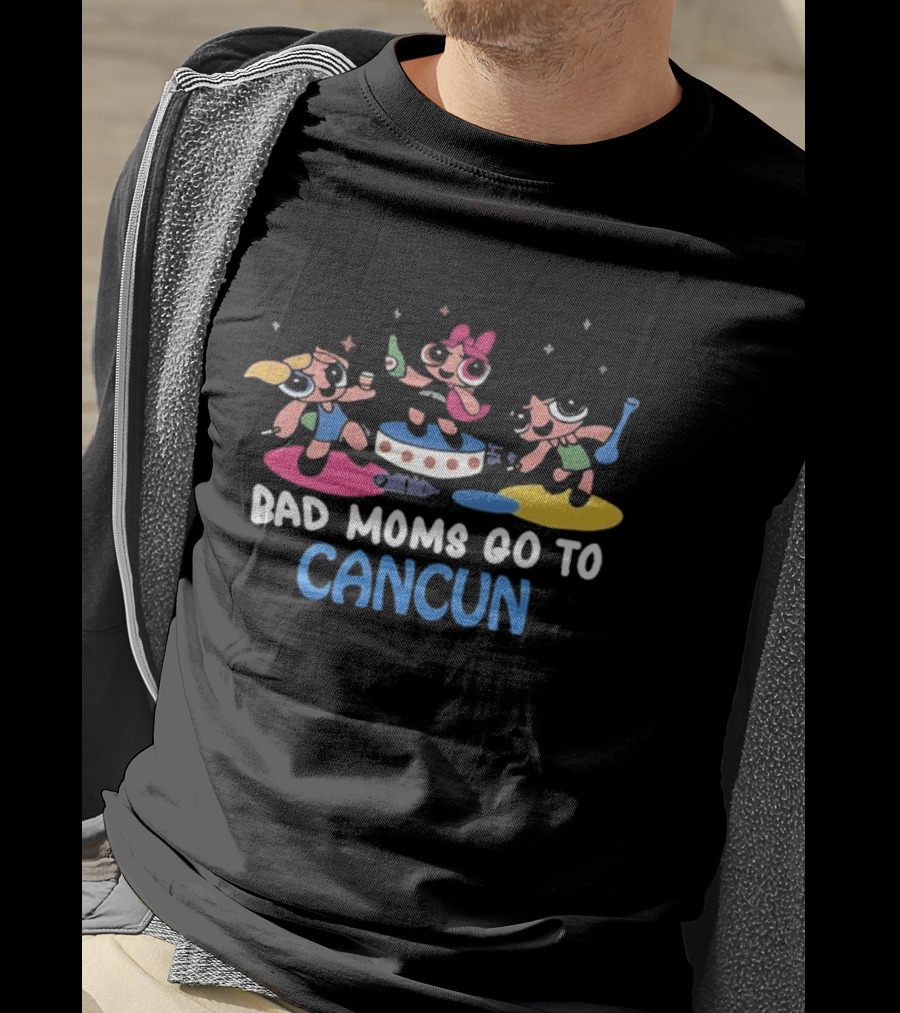 Bad Moms Go To Cancun Powerpuff Party Adventure T-Shirt