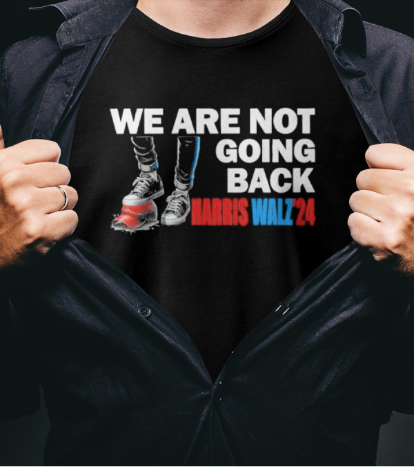 We Are Not Going Back Harris Walz T-Shirt