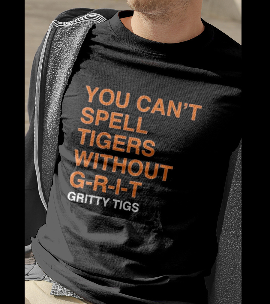 You Can’t Spell Tigers Without G-R-I-T Gritty Tigs T-Shirt