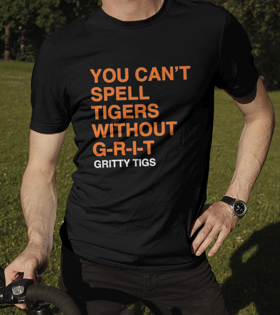 You Can’t Spell Tigers Without G-R-I-T Gritty Tigs T-Shirt