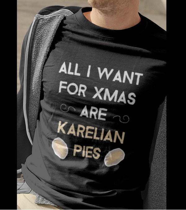 All I Want For Xmas Are Karelian Pies With Cute Holiday Graphics T-Shirt