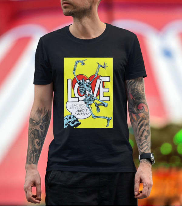 Premium T-Shirt: LOVE Breaks My Bones And I Laugh Skeleton Pop T-Shirt LOVE Breaks My Bones And I Laugh Skeleton Pop T-Shirt