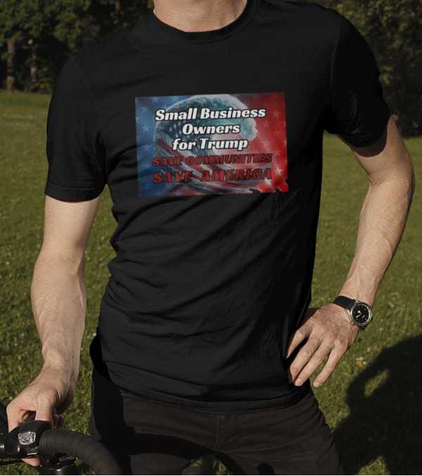 Small Business Owners For Trump Save Communities Save America T-Shirt