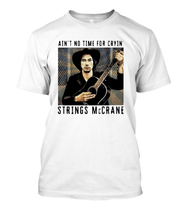Strings McCrane Ain't No Time For Cryin' T-Shirt