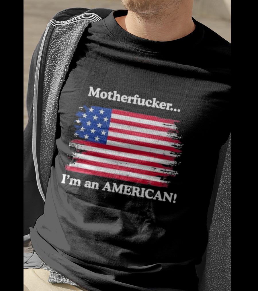 Motherfcker I’m An American Flag Patriotic T-Shirt
