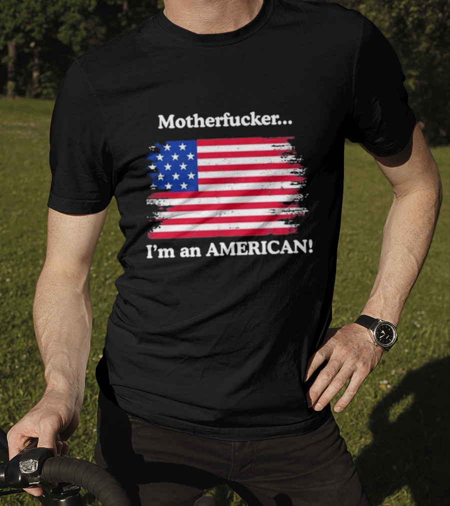 Motherfcker I’m An American Flag Patriotic T-Shirt