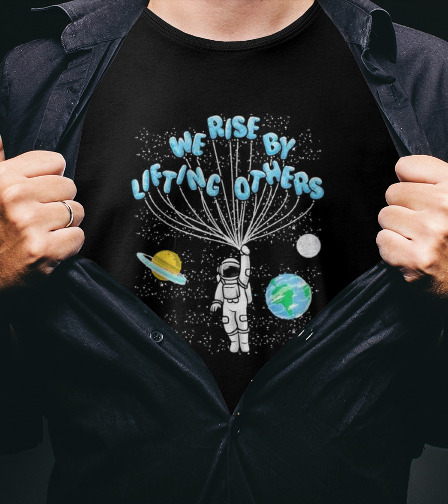 We Rise By Lifting Others Astronaut Space Planets Motivation T-Shirt