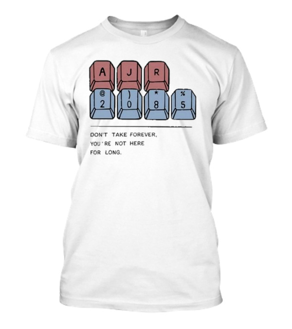 AJR 2085 Keyboard Keys Message Don't Take Forever You're Not Here For Long T-Shirt