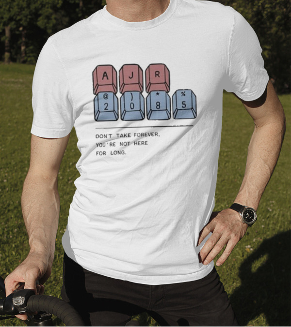 AJR 2085 Keyboard Keys Message Don't Take Forever You're Not Here For Long T-Shirt