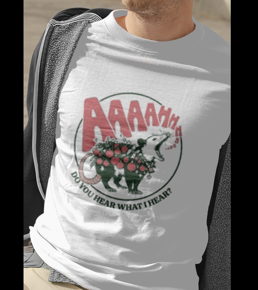 AAAahhhh Do You Hear What I Hear Opossum T-Shirt