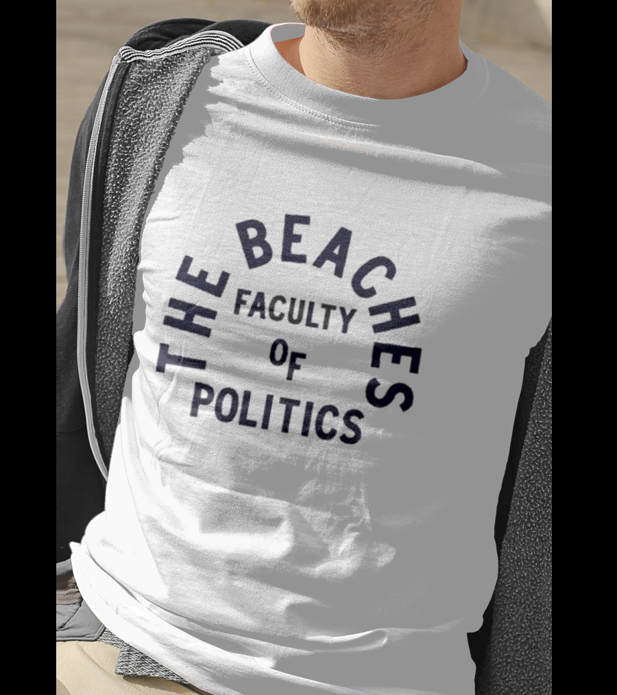 The Beachers Faculty Of Politics T-Shirt