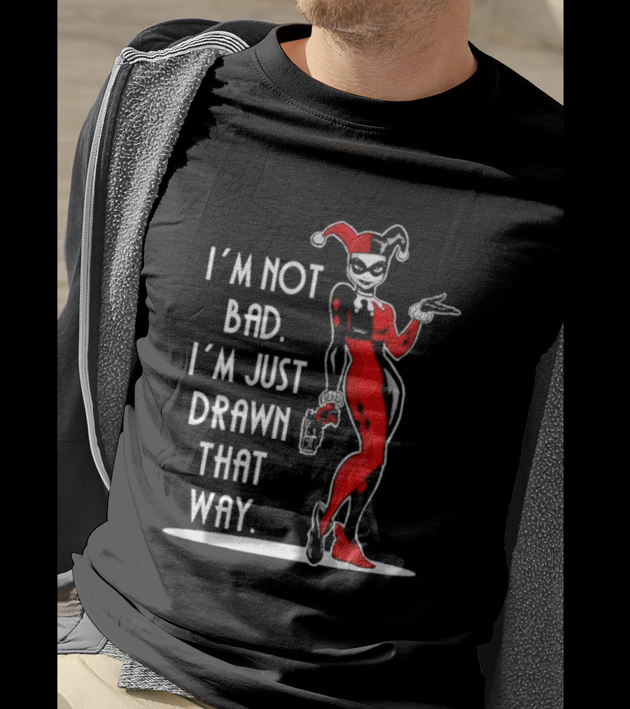 I’m Not Bad I’m Just Drawn That Way Harley Quinn Humor T-Shirt