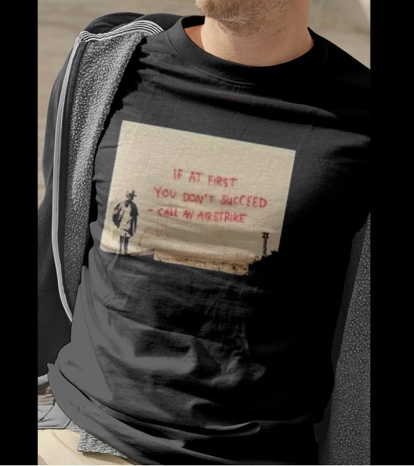 If At First You Don't Succeed Call An Airstrike Graffiti Style Street T-Shirt