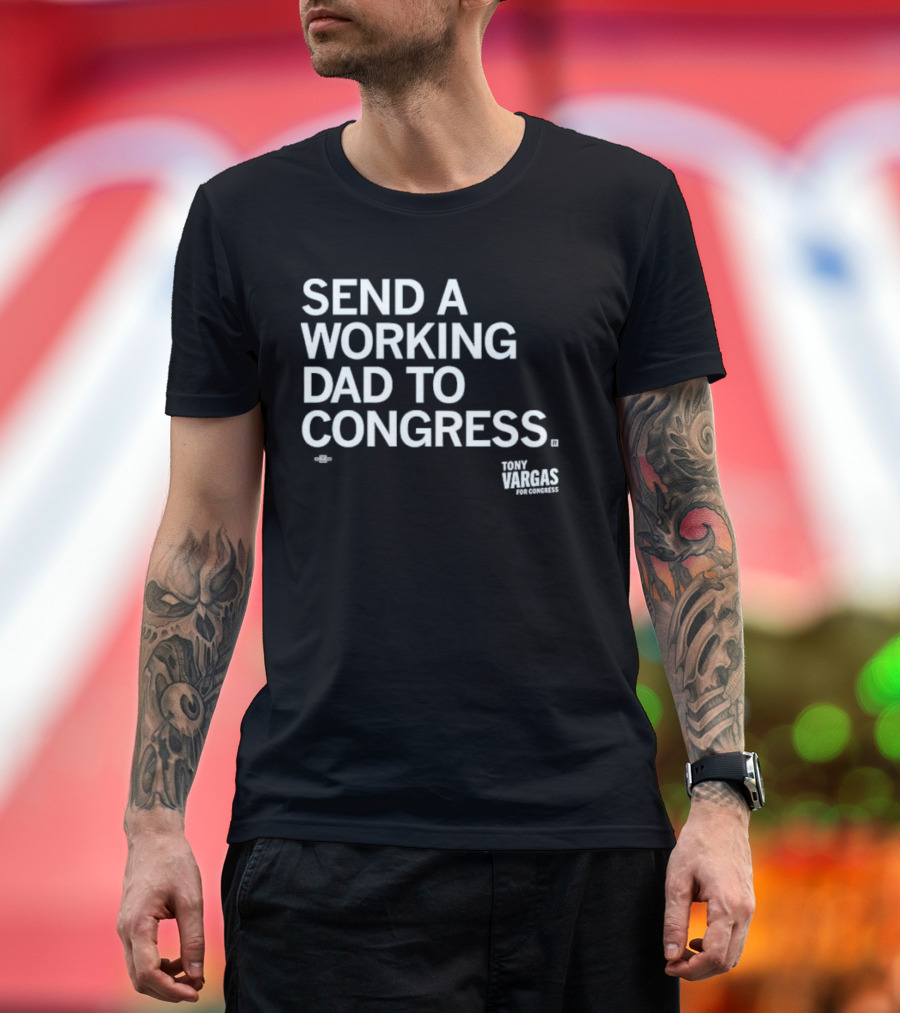 Send A Working Dad To Congress Tony Vargas For Congress T-Shirt