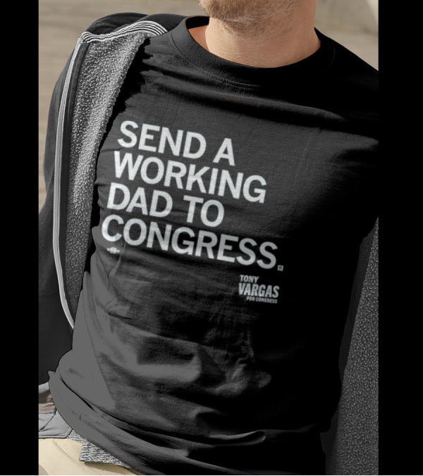 Send A Working Dad To Congress Tony Vargas For Congress T-Shirt