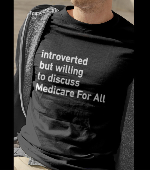 Introverted But Willing To Discuss Medicare For All Winter Edition T-Shirt