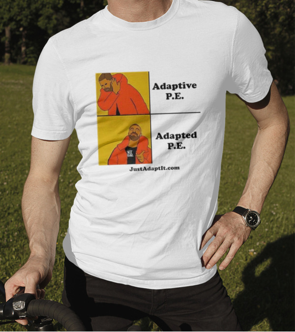 Adaptive P.E. Adapted P.E. JustAdaptIt Com Drake Meme T-Shirt