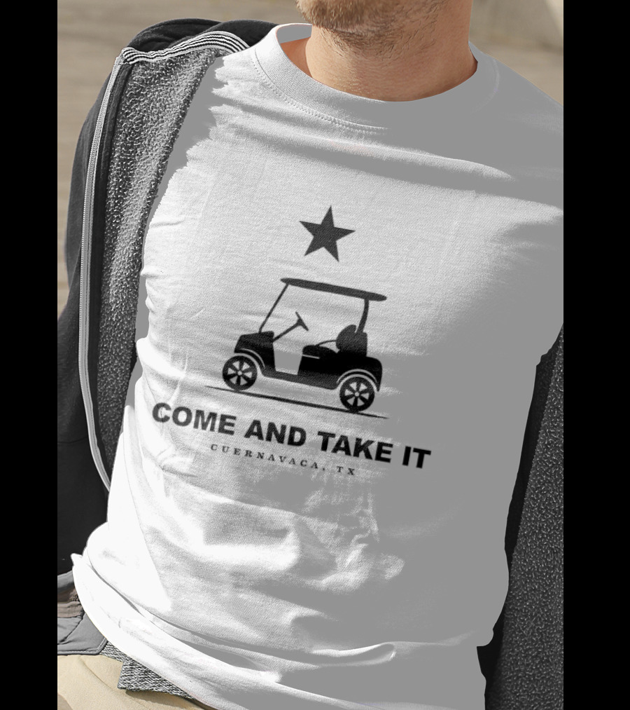 Come And Take It Cuernavaca TX Star Golf Cart T-Shirt