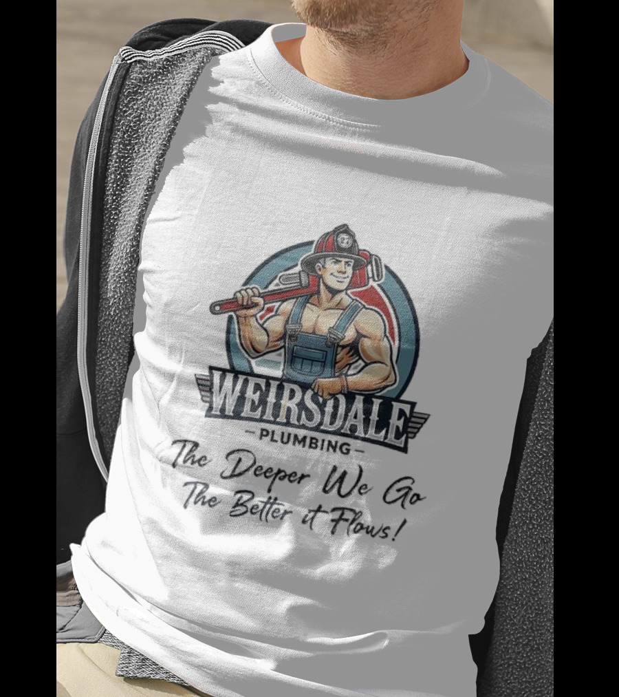 Weirsdale Plumbing Mascot With Wrench The Deeper We Go The Better It Flows T-Shirt