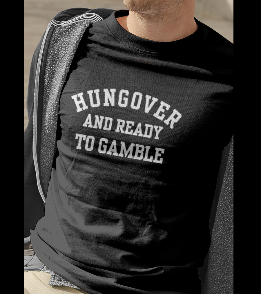 Hungover And Ready To Gamble T-Shirt