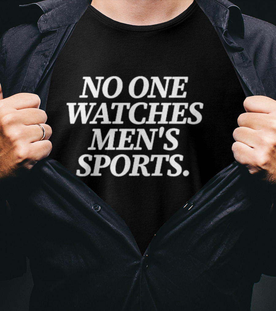 No One Watches Men’s Sports T-Shirt