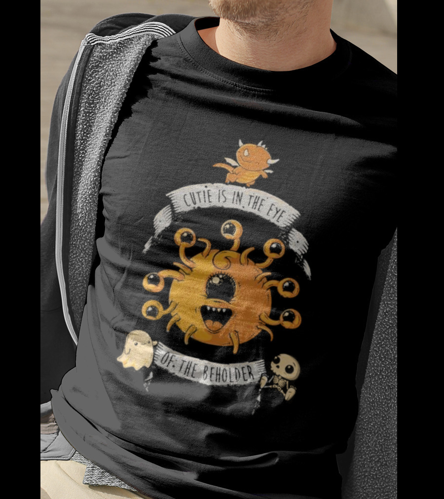 Cutie Is In The Eye Of The Beholder Dungeons And Dragons Fantasy Creature T-Shirt