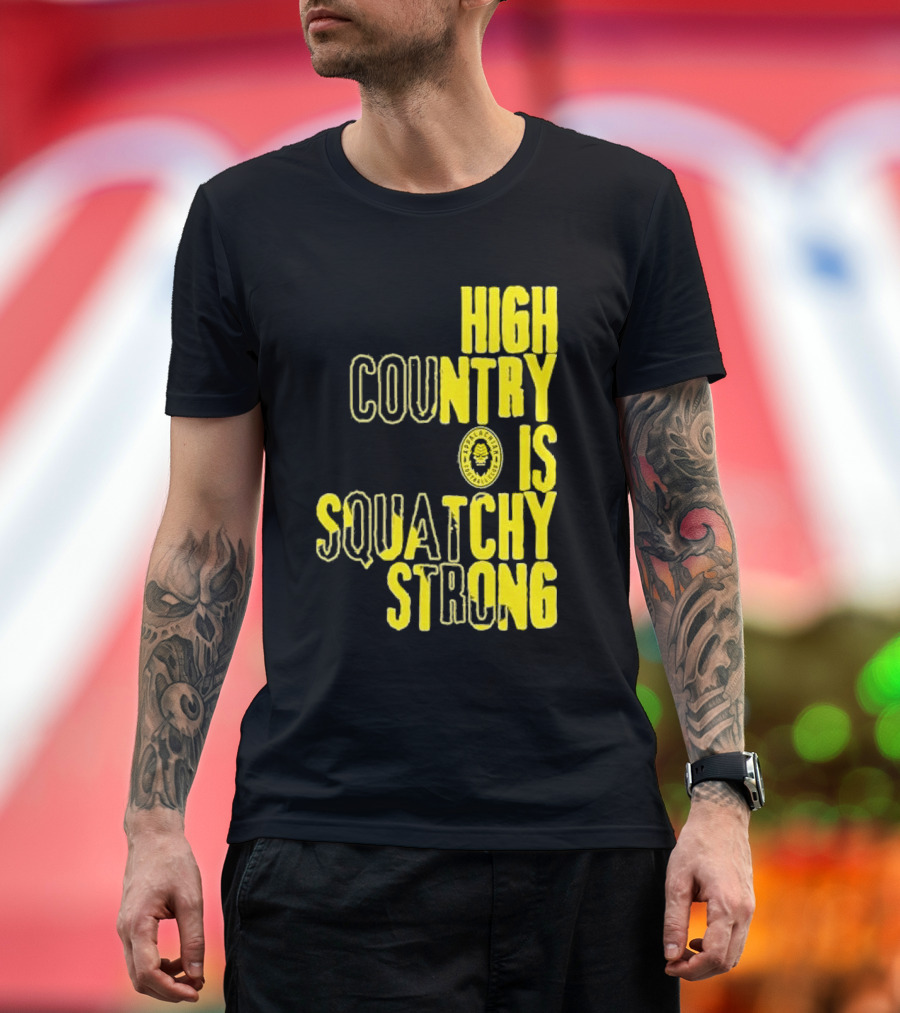 High Country Is Squatchy Strong Big Foot Badge T-Shirt