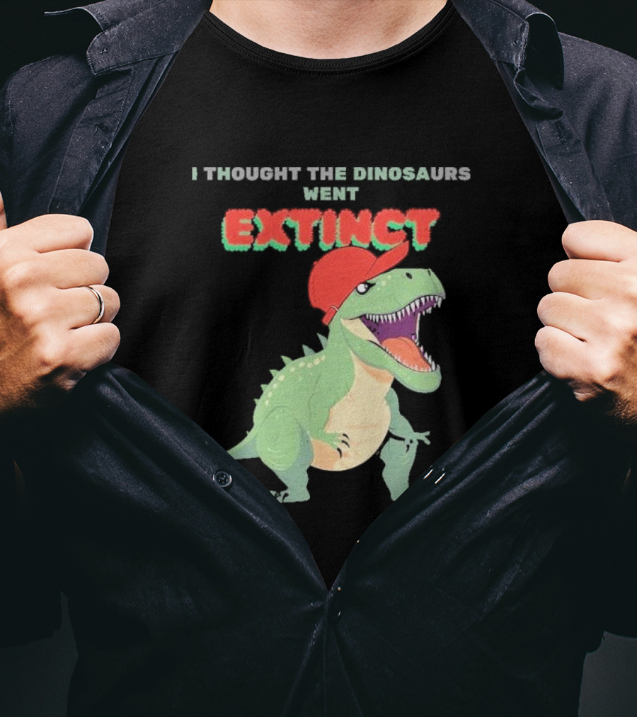 I Thought The Dinosaurs Went Extinct Funny T-Rex With Red Cap T-Shirt