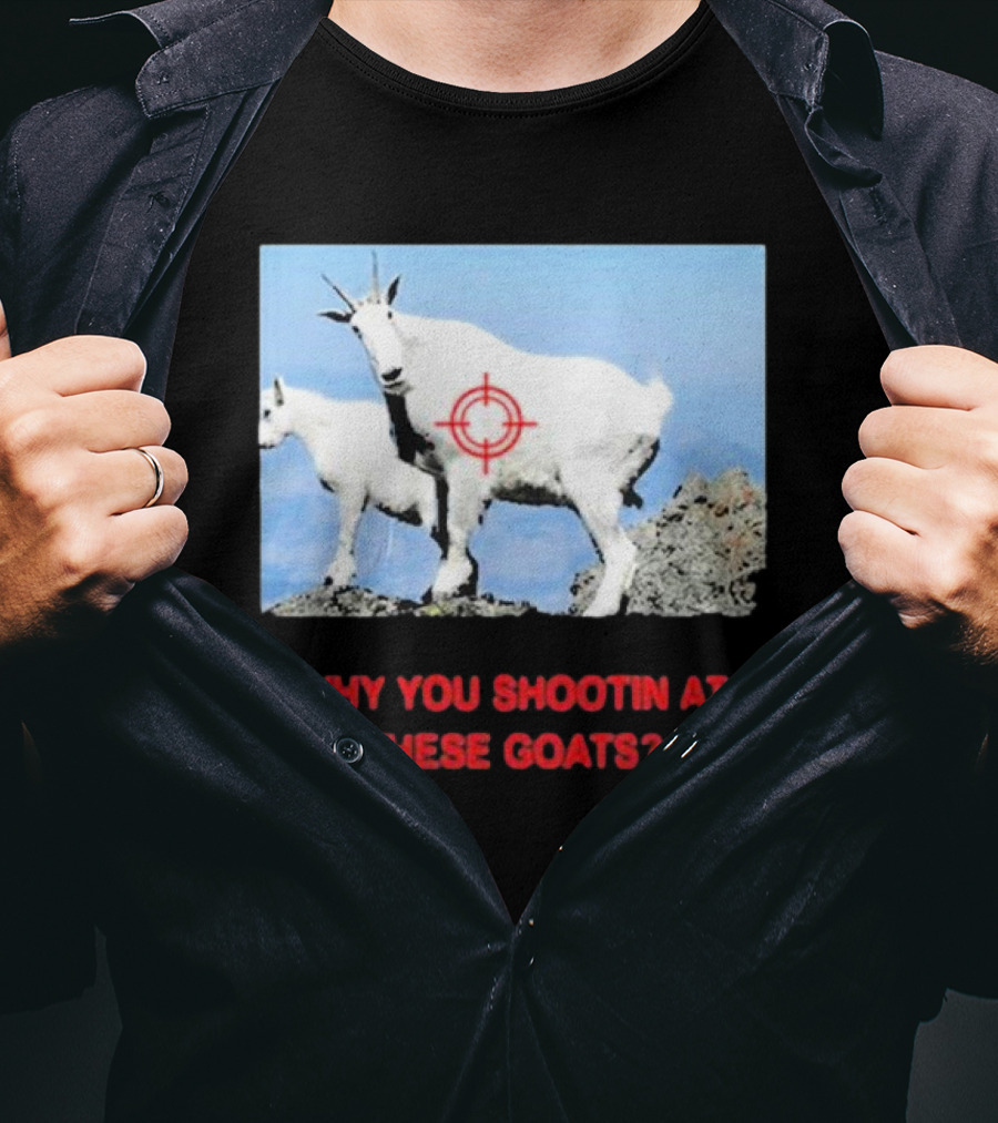 Why You Shootin At These Goats Targeted Image T-Shirt