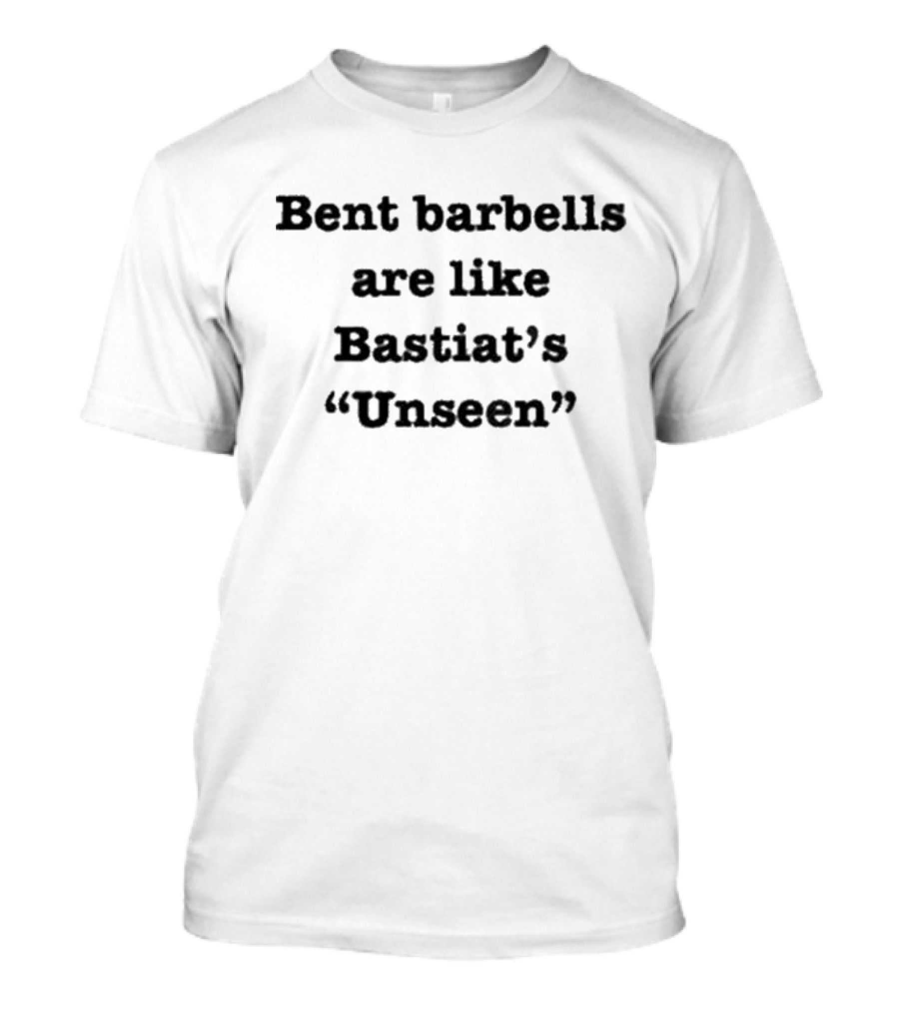 Bent Barbells Are Like Bastiat’s Unseen Philosophy Insights T-Shirt