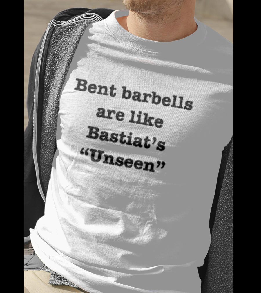 Bent Barbells Are Like Bastiat’s Unseen Philosophy Insights T-Shirt