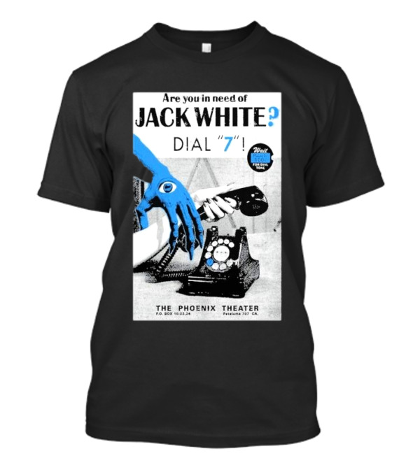 Are You In Need Of Jack White Dial 7 Phoenix Theater Oct 03 2024 Petaluma Ca T-Shirt