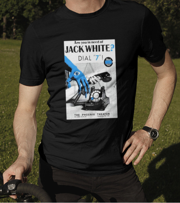 Are You In Need Of Jack White Dial 7 Phoenix Theater Oct 03 2024 Petaluma Ca T-Shirt