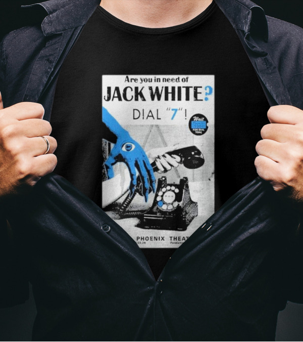 Are You In Need Of Jack White Dial 7 Phoenix Theater Oct 03 2024 Petaluma Ca T-Shirt