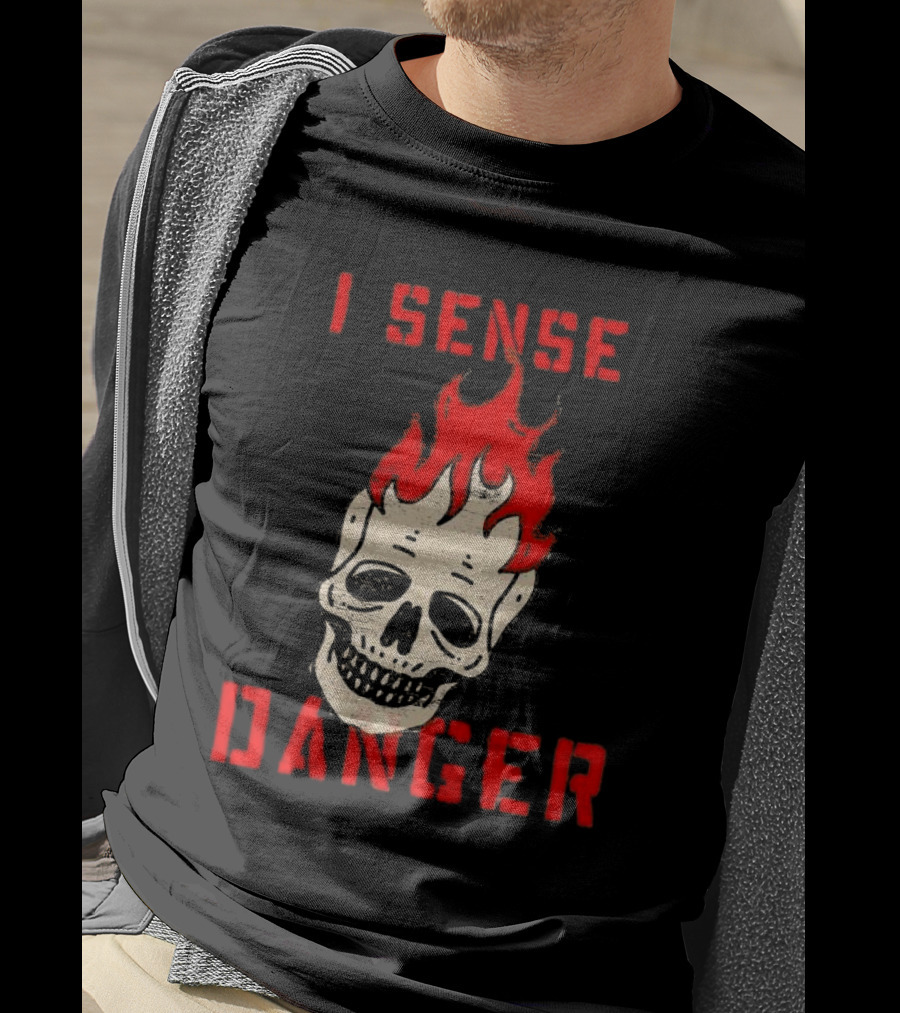I Sense Danger Skull Fire Flame Warning T-Shirt