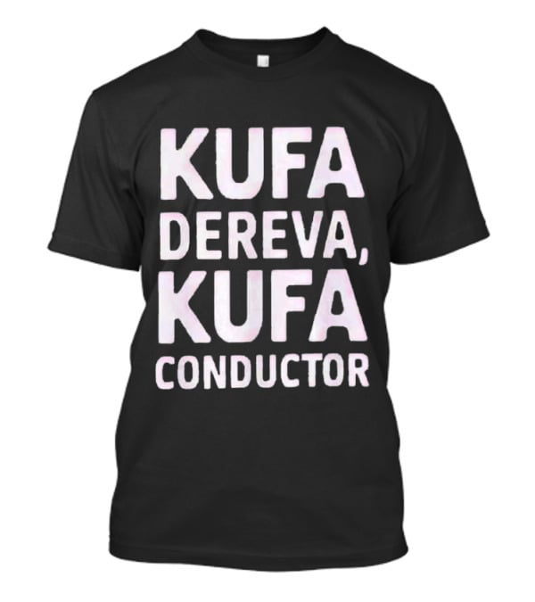 Kufa Dereva Kufa Conductor Phrase T-Shirt