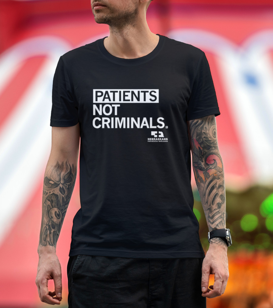 PATIENTS NOT CRIMINALS Nebraskans for Medical Marijuana T-Shirt