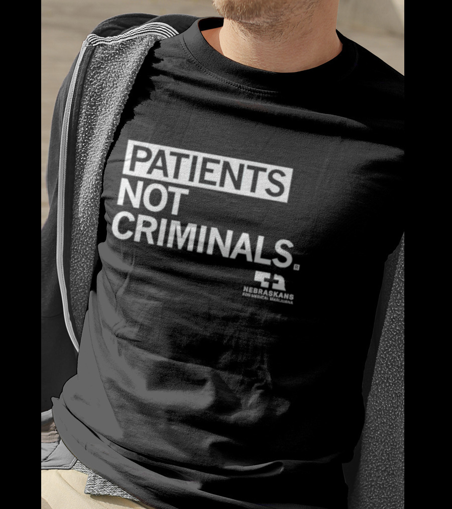 PATIENTS NOT CRIMINALS Nebraskans For Medical Marijuana T-Shirt