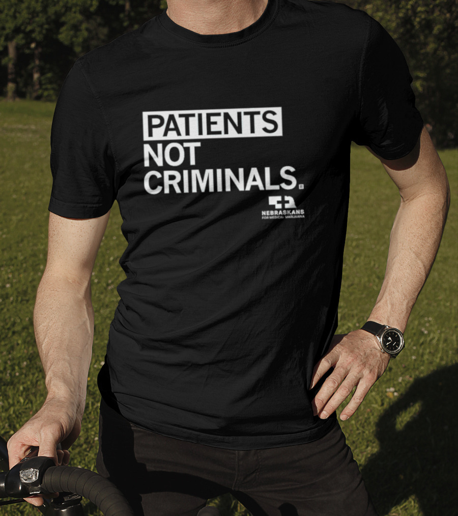 PATIENTS NOT CRIMINALS Nebraskans For Medical Marijuana T-Shirt