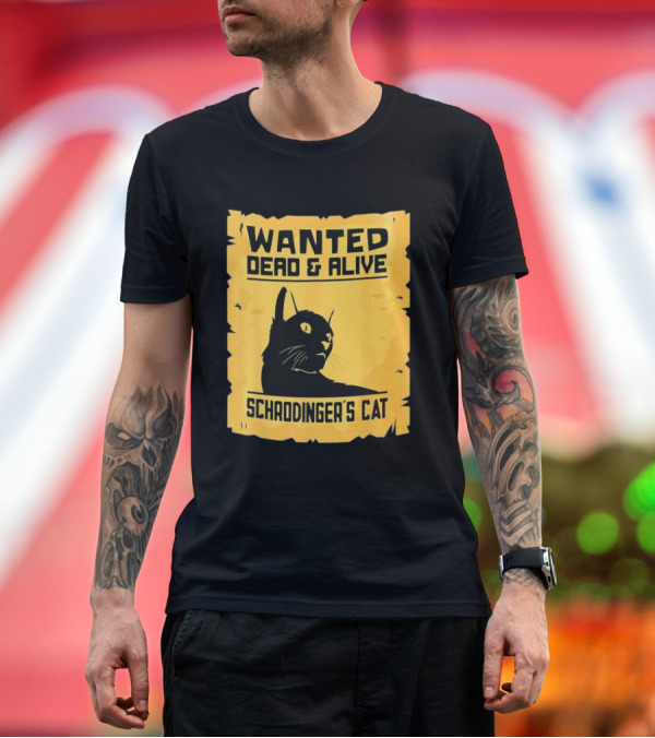 Premium T-Shirt: Wanted Dead And Alive Schrodinger’s Cat T-Shirt Wanted Dead And Alive Schrodinger’s Cat T-Shirt