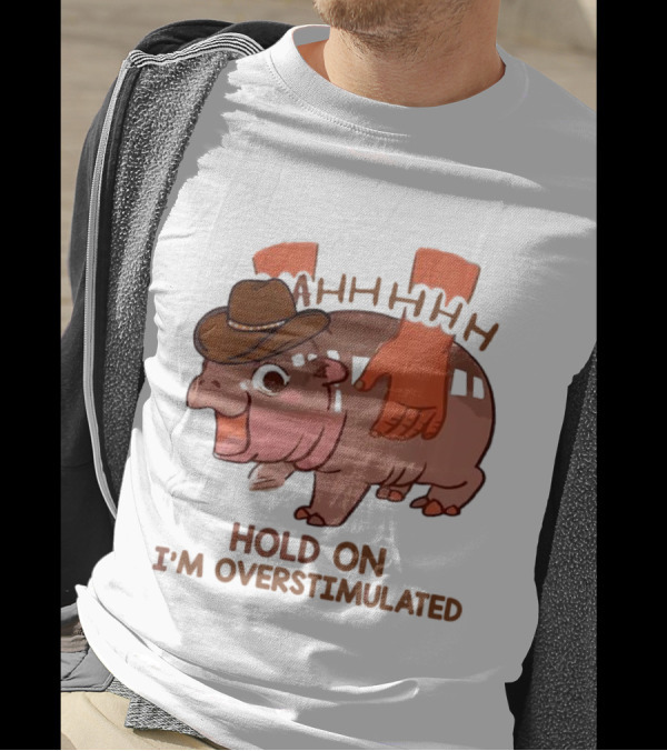 Hold On I'm Overstimulated Cowboy Hippo With Cowboy Hat And Hands T-Shirt