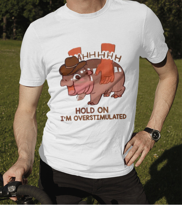 Hold On I'm Overstimulated Cowboy Hippo With Cowboy Hat And Hands T-Shirt