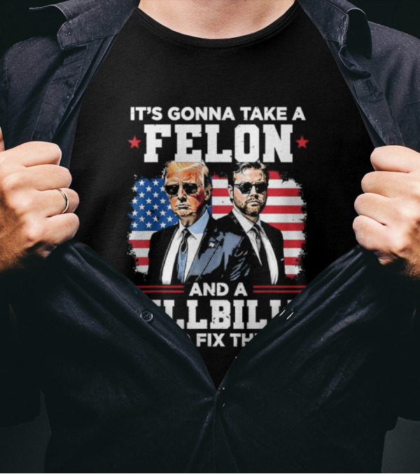 It's Gonna Take A Felon And A Hillbilly To Fix This Trump Vance American Flag T-Shirt