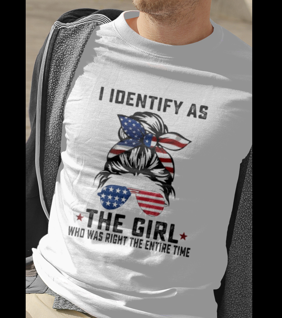 I Identify As The Girl Who Was Right The Entire Time American Flag Sunglasses And Bandana T-Shirt