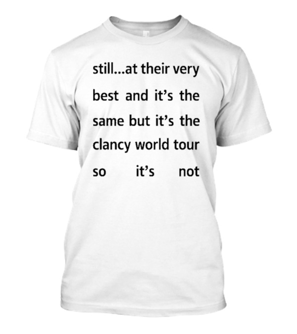 Still At Their Very Best Clancy World Tour It's The Same But It's Not T-Shirt