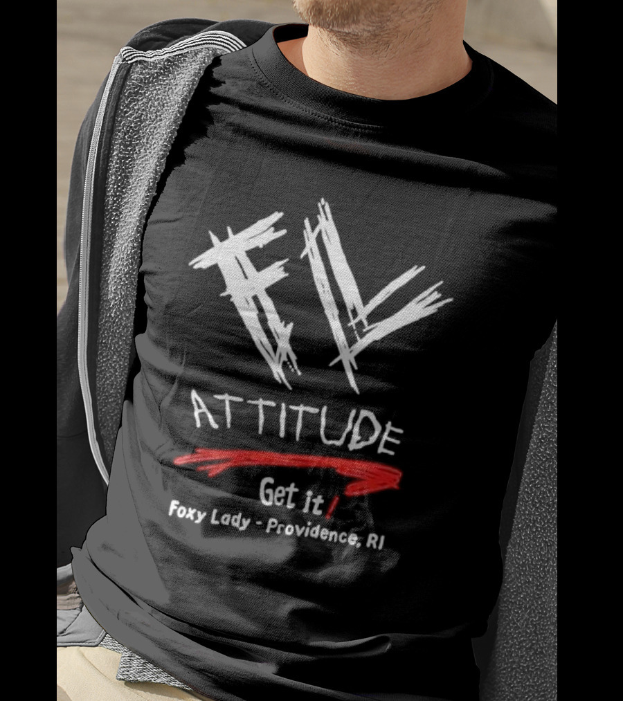 FL Attitude Get It Foxy Lady Providence RI T-Shirt
