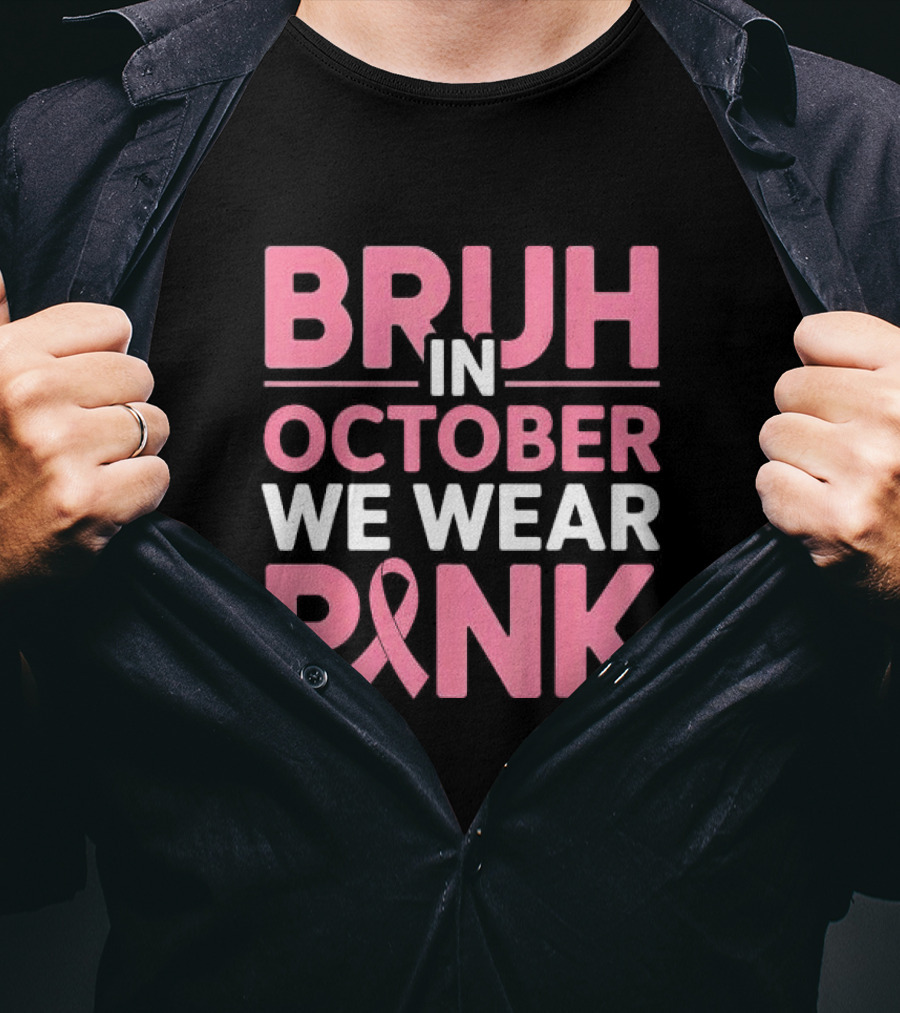 Bruh In October We Wear Pink Breast Cancer Awareness T-Shirt
