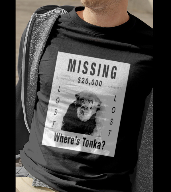 Missing $20,000 Loveable Big Hearted Chimp As Seen On TV Where's Tonka Lost Lost T-Shirt
